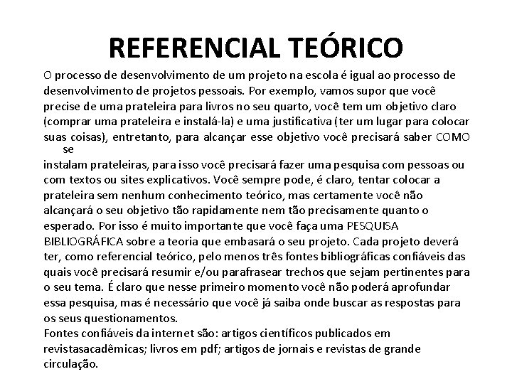 REFERENCIAL TEÓRICO O processo de desenvolvimento de um projeto na escola é igual ao