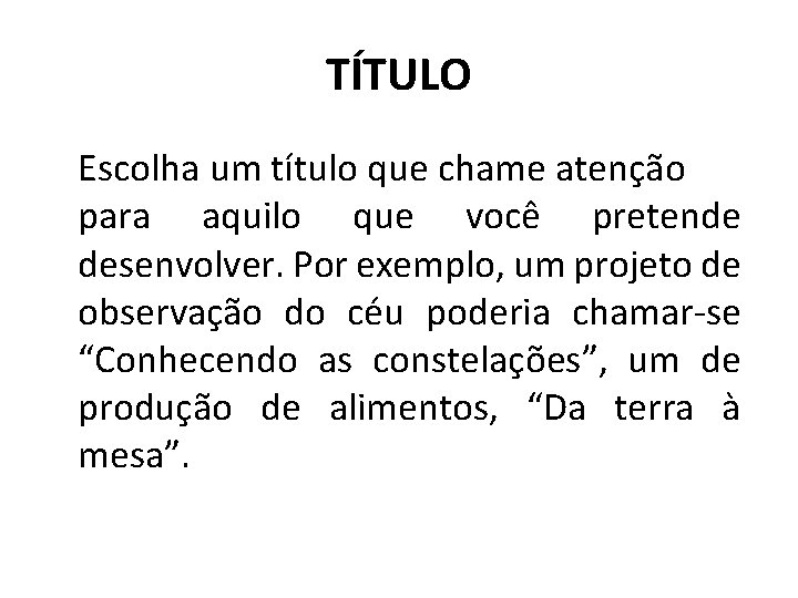 TÍTULO Escolha um título que chame atenção para aquilo que você pretende desenvolver. Por