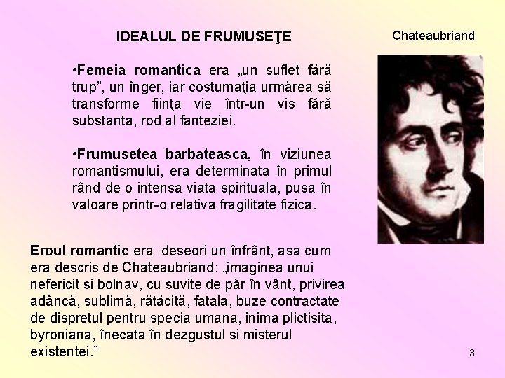 IDEALUL DE FRUMUSEŢE Chateaubriand • Femeia romantica era „un suflet fără trup”, un înger,
