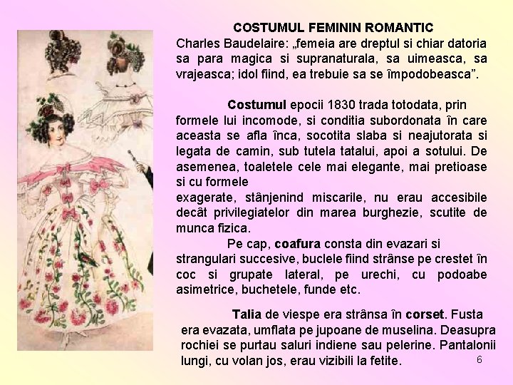 COSTUMUL FEMININ ROMANTIC Charles Baudelaire: „femeia are dreptul si chiar datoria sa para magica COSTUMUL FEMININ ROMANTIC Charles Baudelaire: „femeia are dreptul si chiar datoria sa para magica
