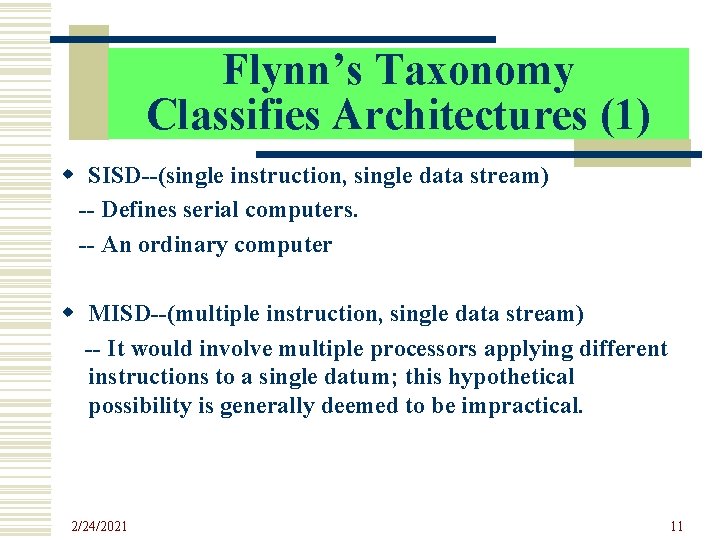 Flynn’s Taxonomy Classifies Architectures (1) w SISD--(single instruction, single data stream) -- Defines serial