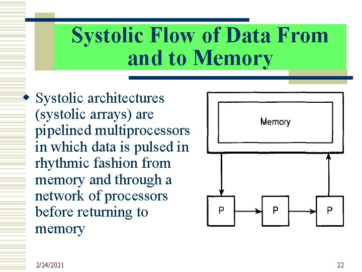 Systolic Flow of Data From and to Memory w Systolic architectures (systolic arrays) are