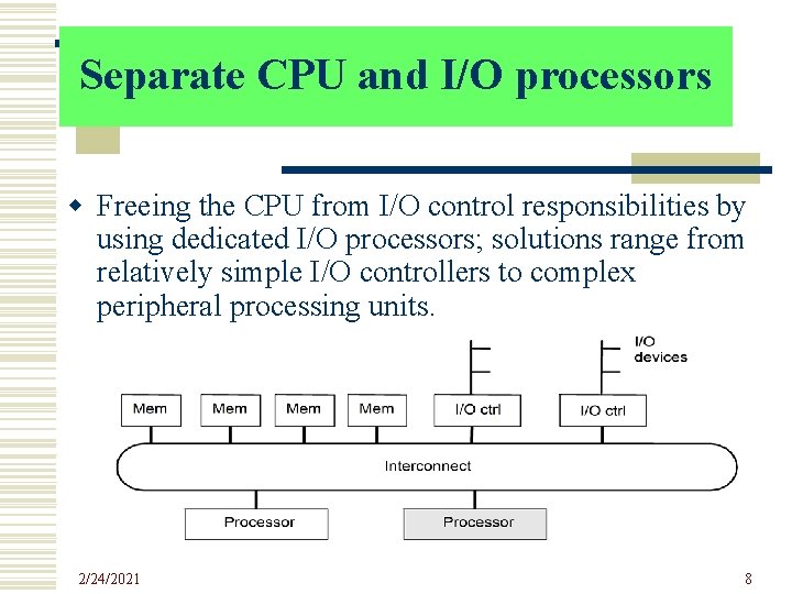 Separate CPU and I/O processors w Freeing the CPU from I/O control responsibilities by