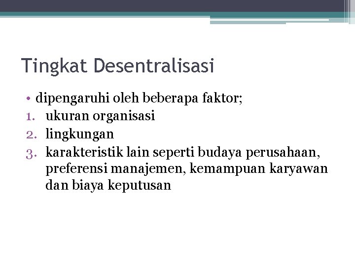 Tingkat Desentralisasi • dipengaruhi oleh beberapa faktor; 1. ukuran organisasi 2. lingkungan 3. karakteristik