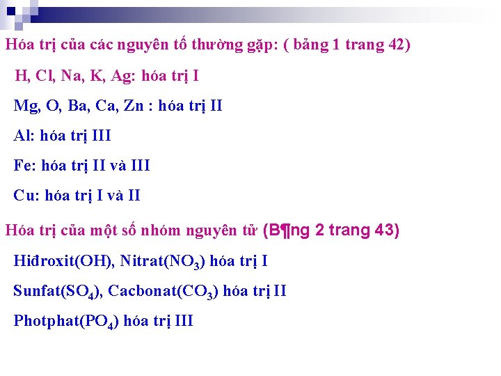 Hóa trị của các nguyên tố thường gặp: ( bảng 1 trang 42) H,
