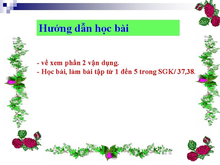 Hướng dẫn học bài - về xem phần 2 vận dụng. - Học bài,