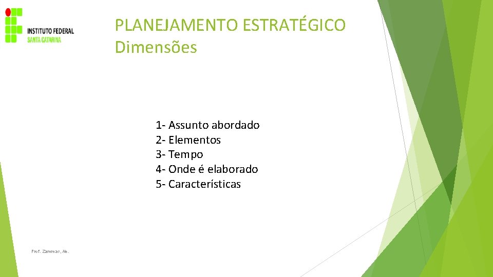 PLANEJAMENTO ESTRATÉGICO Dimensões 1 - Assunto abordado 2 - Elementos 3 - Tempo 4