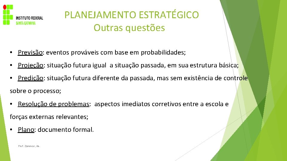 PLANEJAMENTO ESTRATÉGICO Outras questões • Previsão: eventos prováveis com base em probabilidades; • Projeção: