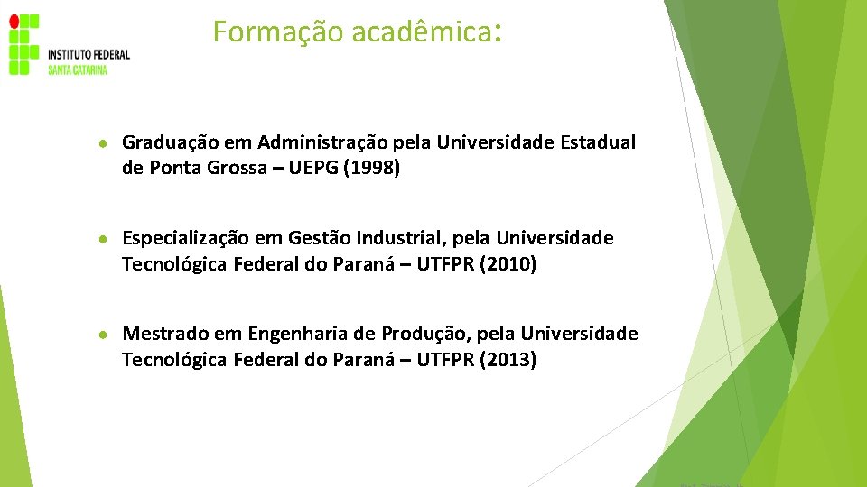 Formação acadêmica: ● Graduação em Administração pela Universidade Estadual de Ponta Grossa – UEPG