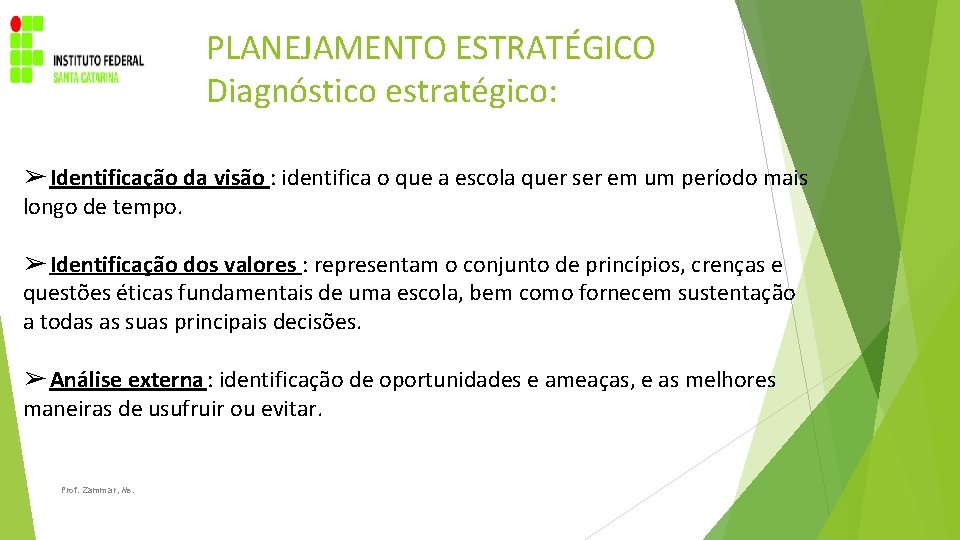 PLANEJAMENTO ESTRATÉGICO Diagnóstico estratégico: ➢ Identificação da visão : identifica o que a escola