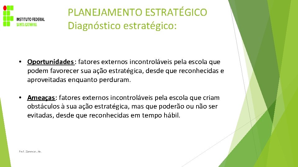 PLANEJAMENTO ESTRATÉGICO Diagnóstico estratégico: • Oportunidades : fatores externos incontroláveis pela escola que podem