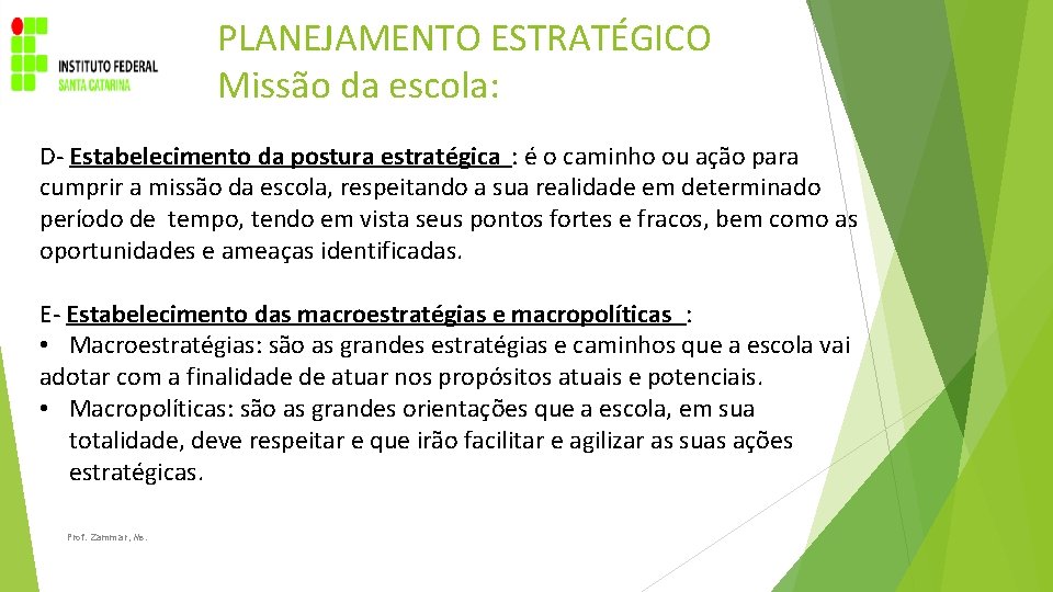 PLANEJAMENTO ESTRATÉGICO Missão da escola: D- Estabelecimento da postura estratégica : é o caminho