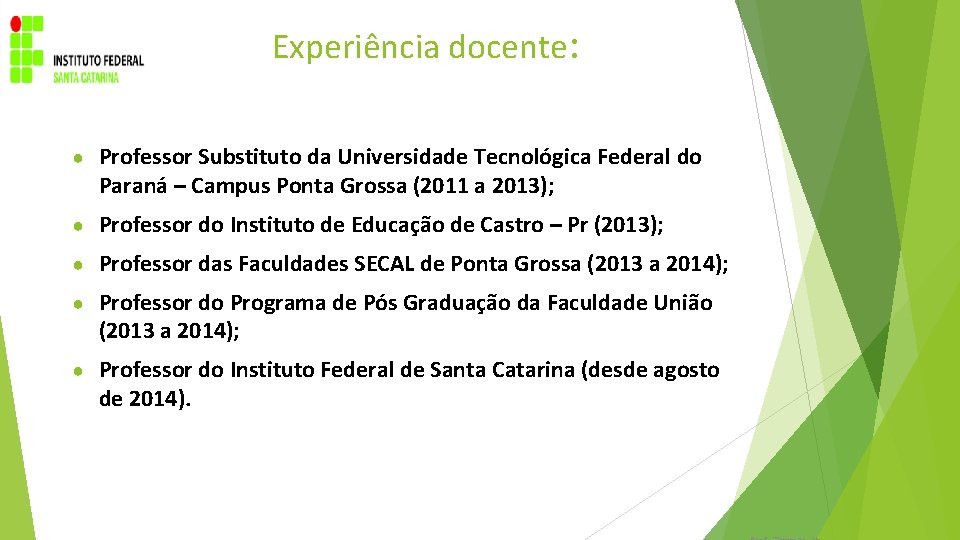 Experiência docente: ● Professor Substituto da Universidade Tecnológica Federal do Paraná – Campus Ponta