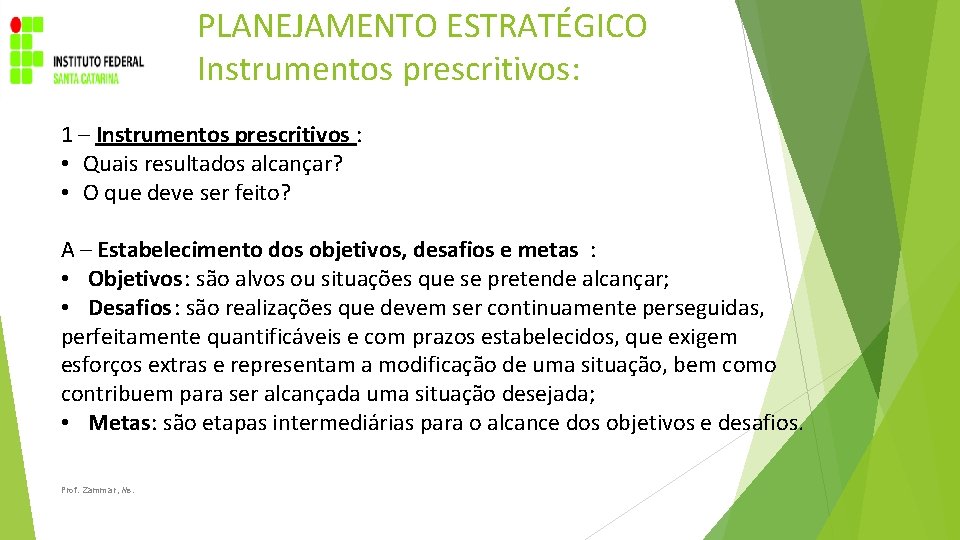 PLANEJAMENTO ESTRATÉGICO Instrumentos prescritivos: 1 – Instrumentos prescritivos : • Quais resultados alcançar? •