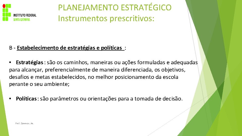 PLANEJAMENTO ESTRATÉGICO Instrumentos prescritivos: B - Estabelecimento de estratégias e políticas : • Estratégias