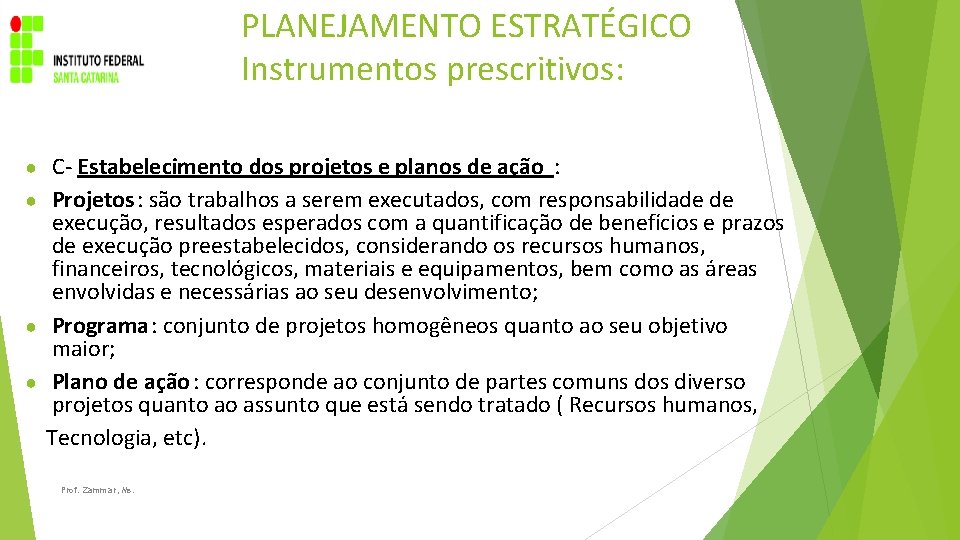 PLANEJAMENTO ESTRATÉGICO Instrumentos prescritivos: C- Estabelecimento dos projetos e planos de ação : ●