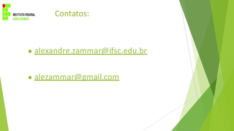 Contatos: ● alexandre. zammar@ifsc. edu. br ● alezammar@gmail. com 