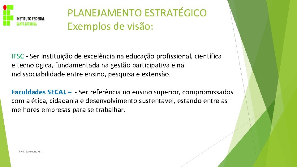 PLANEJAMENTO ESTRATÉGICO Exemplos de visão: IFSC - Ser instituição de excelência na educação profissional,