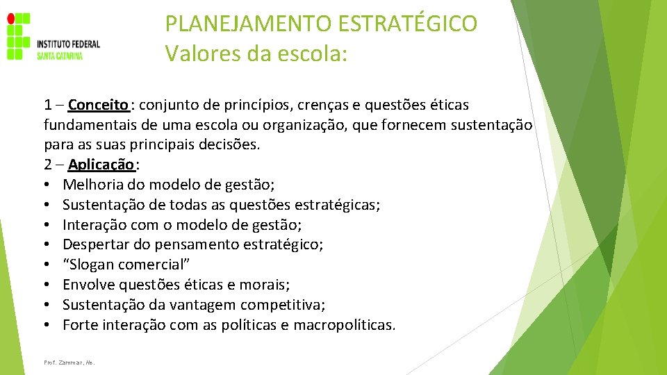 PLANEJAMENTO ESTRATÉGICO Valores da escola: 1 – Conceito : conjunto de princípios, crenças e