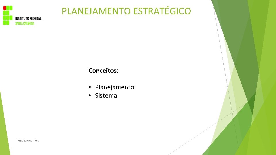 PLANEJAMENTO ESTRATÉGICO Conceitos: • Planejamento • Sistema Prof. Zammar, Ms. 