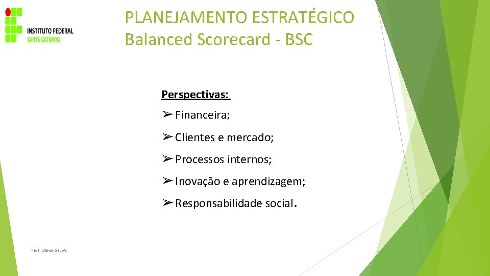 PLANEJAMENTO ESTRATÉGICO Balanced Scorecard - BSC Perspectivas: ➢ Financeira; ➢ Clientes e mercado; ➢