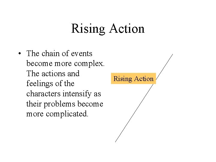 Rising Action • The chain of events become more complex. The actions and Rising