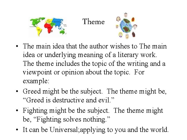 Theme • The main idea that the author wishes to The main idea or