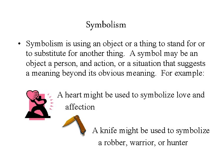 Symbolism • Symbolism is using an object or a thing to stand for or