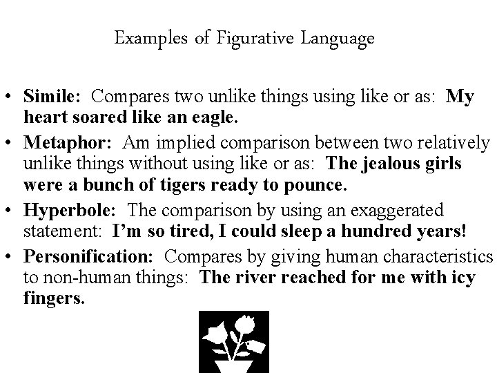 Examples of Figurative Language • Simile: Compares two unlike things using like or as: