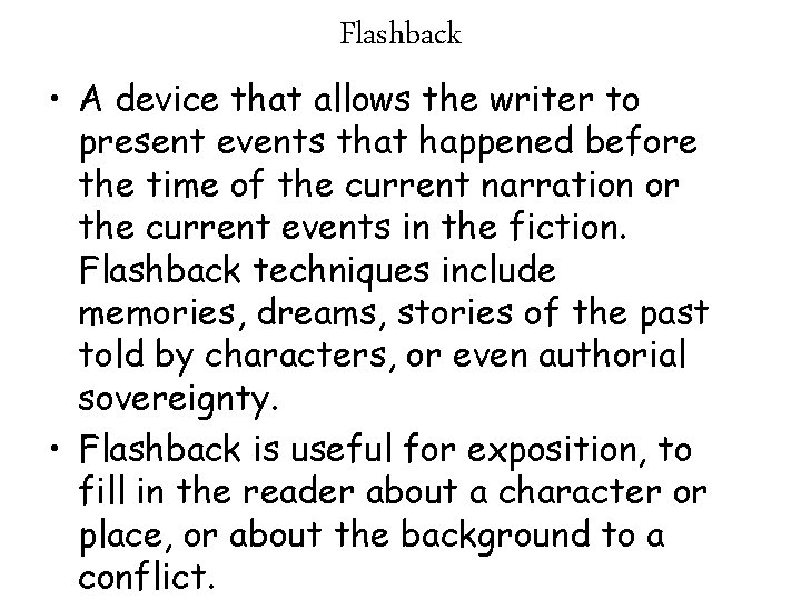 Flashback • A device that allows the writer to present events that happened before