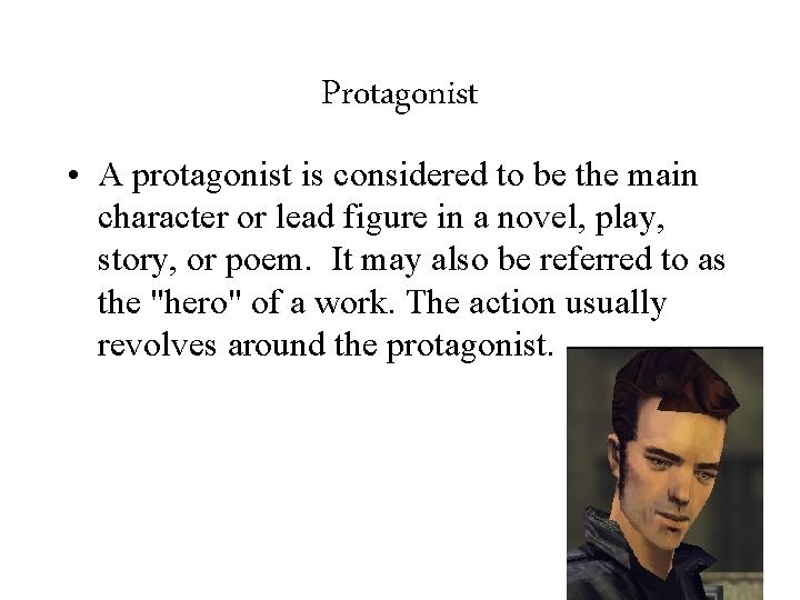 Protagonist • A protagonist is considered to be the main character or lead figure