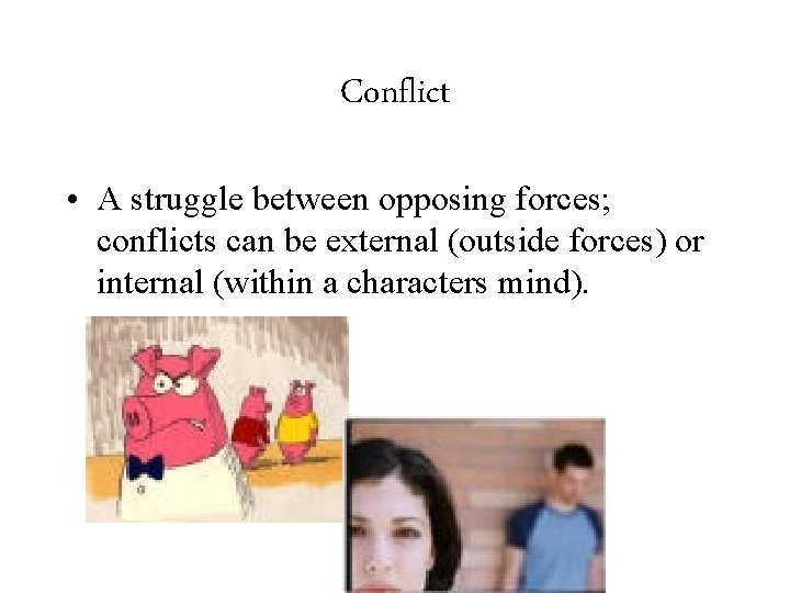 Conflict • A struggle between opposing forces; conflicts can be external (outside forces) or