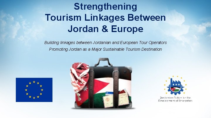 Strengthening Tourism Linkages Between Jordan & Europe Building linkages between Jordanian and European Tour