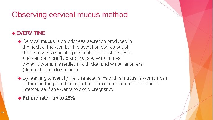 Observing cervical mucus method EVERY TIME Cervical mucus is an odorless secretion produced in