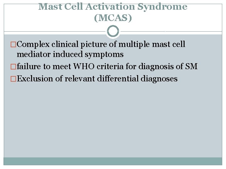 Mast Cell Activation Syndrome (MCAS) �Complex clinical picture of multiple mast cell mediator induced