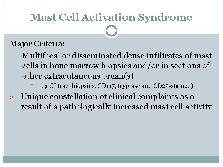 Mast Cell Activation Syndrome Major Criteria: 1. Multifocal or disseminated dense infiltrates of mast
