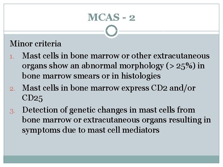 MCAS - 2 Minor criteria 1. Mast cells in bone marrow or other extracutaneous