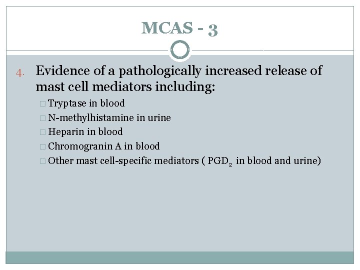 MCAS - 3 4. Evidence of a pathologically increased release of mast cell mediators