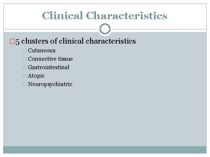 Clinical Characteristics � 5 clusters of clinical characteristics � Cutaneous � Connective tissue �