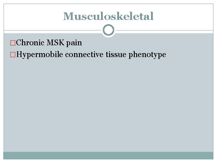 Musculoskeletal �Chronic MSK pain �Hypermobile connective tissue phenotype 