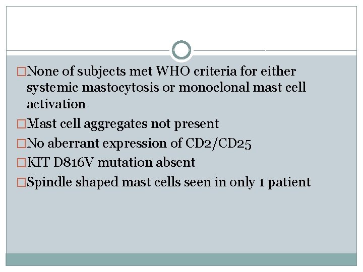 �None of subjects met WHO criteria for either systemic mastocytosis or monoclonal mast cell