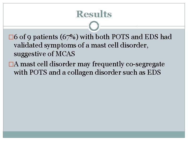 Results � 6 of 9 patients (67%) with both POTS and EDS had validated