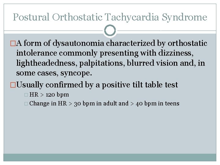 Postural Orthostatic Tachycardia Syndrome �A form of dysautonomia characterized by orthostatic intolerance commonly presenting