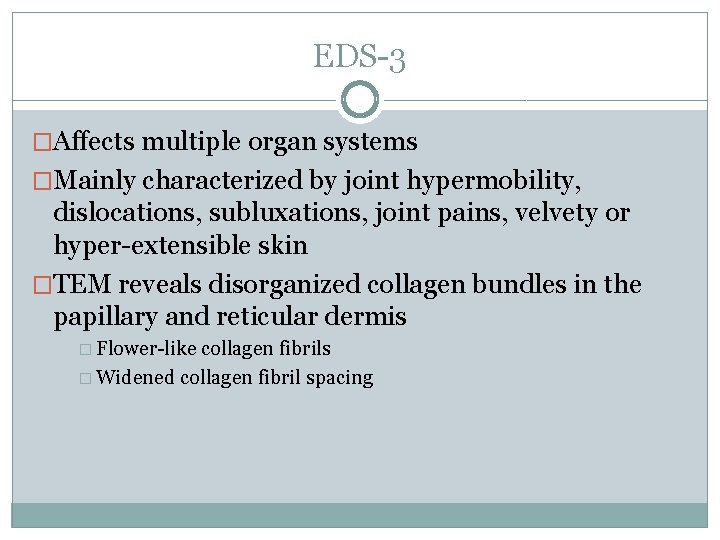EDS-3 �Affects multiple organ systems �Mainly characterized by joint hypermobility, dislocations, subluxations, joint pains,