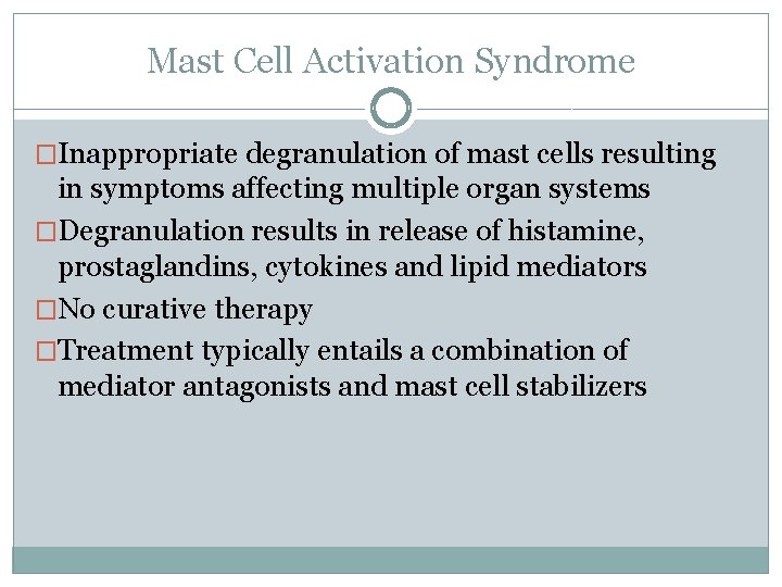 Mast Cell Activation Syndrome �Inappropriate degranulation of mast cells resulting in symptoms affecting multiple