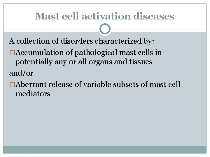 Mast cell activation diseases A collection of disorders characterized by: �Accumulation of pathological mast