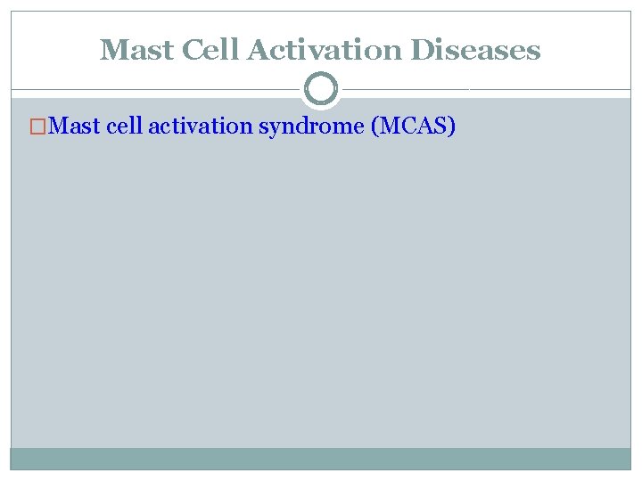 Mast Cell Activation Diseases �Mast cell activation syndrome (MCAS) 