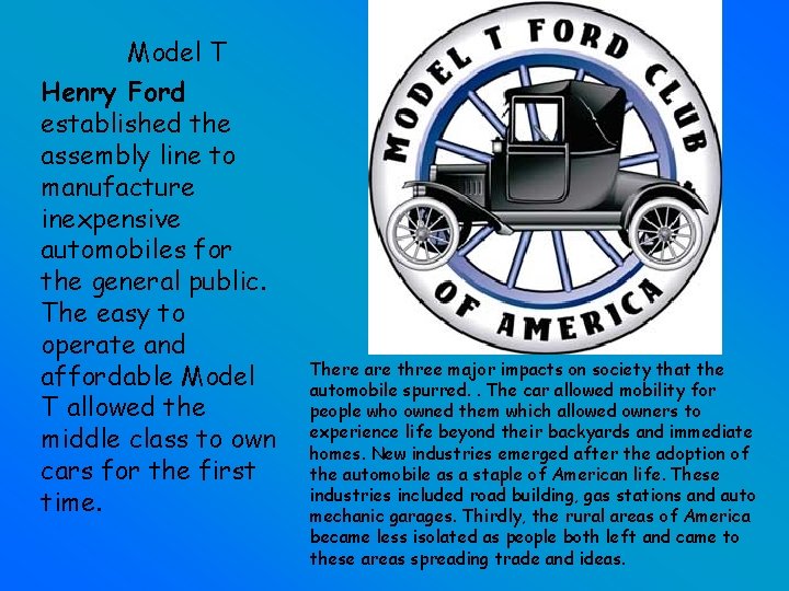 Model T Henry Ford established the assembly line to manufacture inexpensive automobiles for the