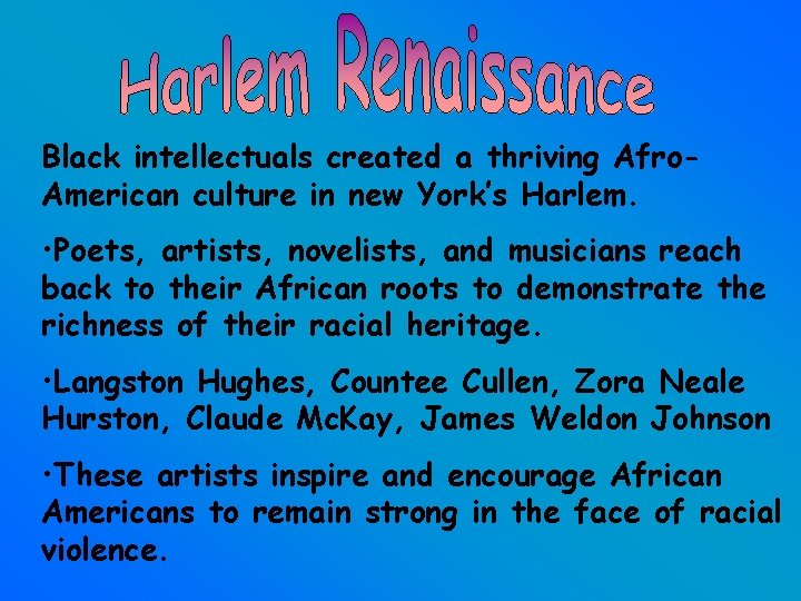 Black intellectuals created a thriving Afro. American culture in new York’s Harlem. • Poets,