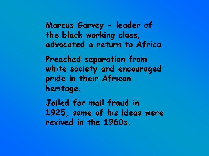 Marcus Garvey - leader of the black working class, advocated a return to Africa